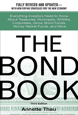The Bond Book: Everything Investors Need to Know about Treasuries, Municipals, GNMAs, Corporates, Zeros, Bond Funds, Money Market Funds, and More (Hardcover)
