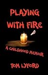 Playing With Fire: A Childhood Memoir