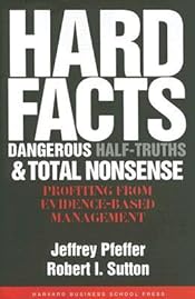 Hard Facts, Dangerous Half-Truths, and Total Nonsense: Profiting from Evidence-based Management