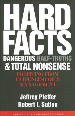 Hard Facts, Dangerous Half-Truths, and Total Nonsense: Profiting from Evidence-based Management (Hardcover)