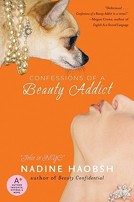 Confessions of a Beauty Addict: A Chic Romantic Comedy About a Fashionista's Fall and Fabulous Rise (Paperback)