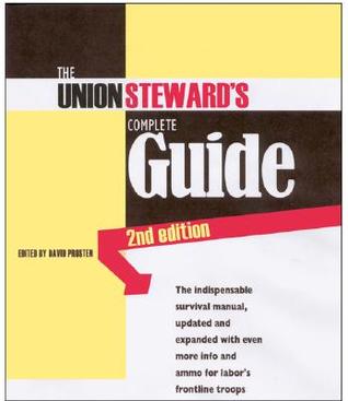 The Union Steward's Complete Guide: A Survival Guide, 2nd Edition (Paperback)