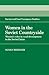 Women in the Soviet Countryside: Women's Roles in Rural Development in the Soviet Union (Cambridge Russian, Soviet and Post-Soviet Studies, Series Number 56)