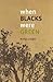 When Blacks Were Green