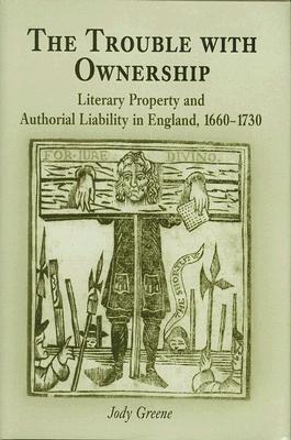 The Trouble with Ownership: Literary Property and Authorial Liability in England, 166-173 (Material Texts)