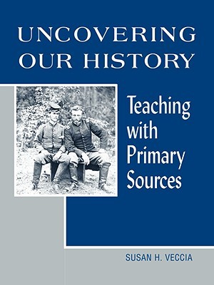 Uncovering Our History: Teaching with Primary Sources (Paperback)
