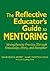 The Reflective Educator’s Guide to Mentoring: Strengthening Practice Through Knowledge, Story, and Metaphor