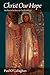 Christ Our Hope: An Introduction to Eschatology