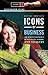 Icons of Business [2 volumes]: An Encyclopedia of Mavericks, Movers, and Shakers (Greenwood Icons)