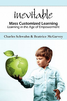 Inevitable: Mass Customized Learning, Learning in the Age of Empowerment (Paperback)