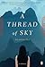 A Thread of Sky: A Novel
