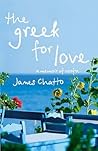 The Greek For Love by James Chatto The Greek For Love by James Chatto