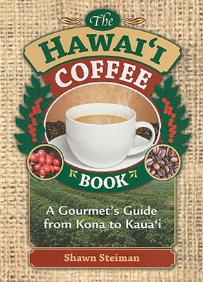 The Hawai'i Coffee Book: A Gourmet's Guide from Kona to Kaua'i (Paperback)