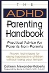 The ADHD Parenting Handbook by Colleen Alexander-Roberts