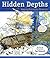 Hidden Depths: Amazing Underwater Discoveries (Hidden! Series)