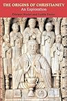 The Origins of Christianity: An Exploration The Origins of Christianity: An Exploration