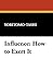 Influence How to Exert It