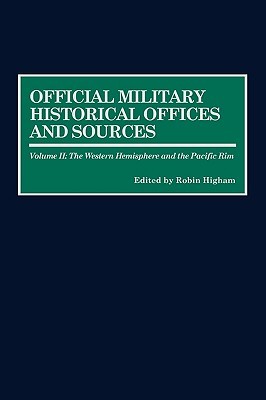 Official Military Historical Offices and Sources: Volume II: The Western Hemisphere and the Pacific Rim (Hardcover)