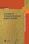 Activation of Unreactive Bonds and Organic Synthesis (Topics in Organometallic Chemistry, 3) Activation of Unreactive Bonds and Organic Synthesis (Topics in Organometallic Chemistry, 3)