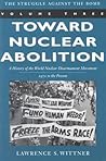 Toward Nuclear Abolition: A History of the World Nuclear Disarmament Movement, 1971-Present (Stanford Nuclear Age Series) (Volume 3)