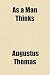 As a Man Thinks; A Play in ...
