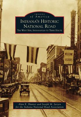 Indiana's Historic National Road: The West Side, Indianapolis to Terre Haute (Images of America: Indiana)