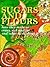 Sugars and Flours: How They Make us Crazy, Sick and Fat, and What to do About It
