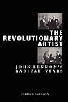 The Revolutionary Artist: John Lennon's Radical Years