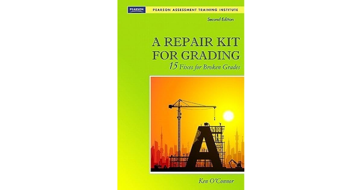 A Repair Kit for Grading 15 Fixes for Broken Grades by Ken O'Connor