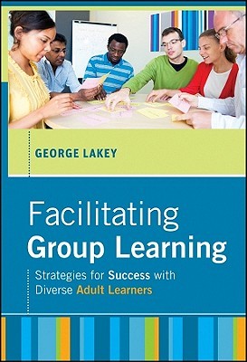 Facilitating Group Learning: Strategies for Success With Diverse Adult Learners (Hardcover)