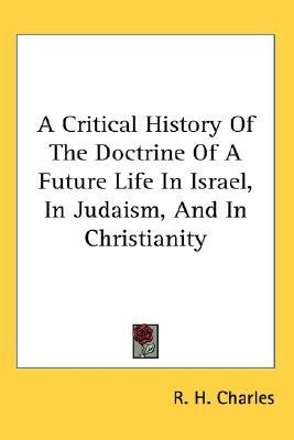 A Critical History of the Doctrine of a Future Life in Israel, in Judaism and in Christianity (Paperback)