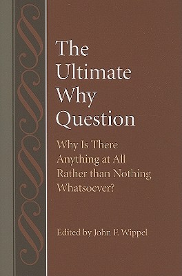 The Ultimate Why Question: Why Is There Anything at All Rather than Nothing Whatsoever? (Studies in Philosophy and the History of Philosophy)