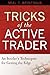 Tricks of the Active Trader: An Insider's Techniques for Getting the Edge
