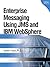 Enterprise Messaging Using JMS and IBM WebSphere (IBM Press Book)
