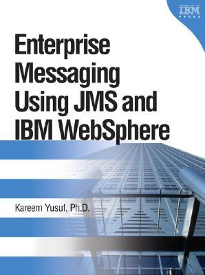 Enterprise Messaging Using JMS and IBM WebSphere (IBM Press Book)
