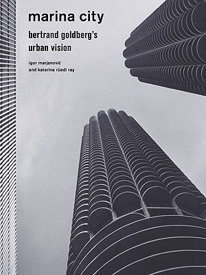 Marina City: Bertrand Goldberg's Urban Vision (Paperback)