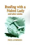 Roofing with a Naked Lady and other stories Roofing with a Naked Lady and other stories