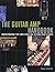 The Guitar Amp Handbook: Understanding Tube Amplifiers and Getting Great Sounds