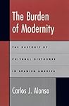 The Burden of Modernity: The Rhetoric of Cultural Discourse in Spanish America