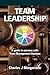 Team Leadership: A Guide to Success with Team Management Systems
