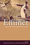 Reinterpreting Emmet: Essays on the Life and Legacy of Robert Emmet