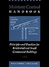 Moisture Control Handbook: Principles and Practices for Residential and Small Commercial Buildings Moisture Control Handbook: Principles and Practices for Residential and Small Commercial Buildings