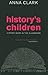 History's Children by Anna Clark