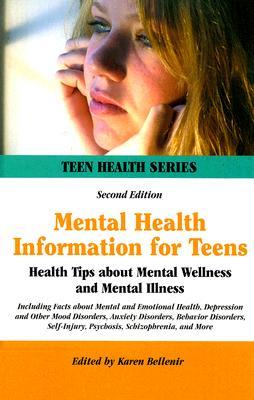 Mental Health Information for Teens: Health Tips About Mental Wellness and Mental Illness : Including Facts About Mental and Emotional Health, ... Mood Disorders, Self-in (Teen Health Series)