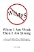 When I Am Weak Then I Am Strong by Cameron J. Camp