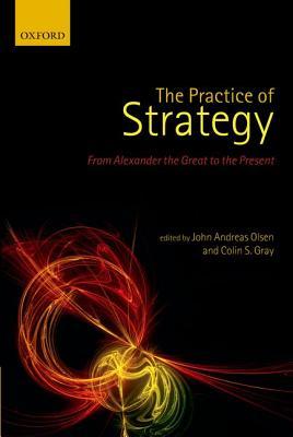 The Practice of Strategy: From Alexander the Great to the Present (Hardcover)