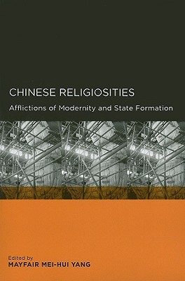 Chinese Religiosities: Afflictions of Modernity and State Formation (Global, Area, and International Archive)