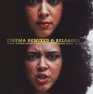 Cinema Remixed and Reloaded: Black Women and the Moving Image Since 1970 (Hardcover)