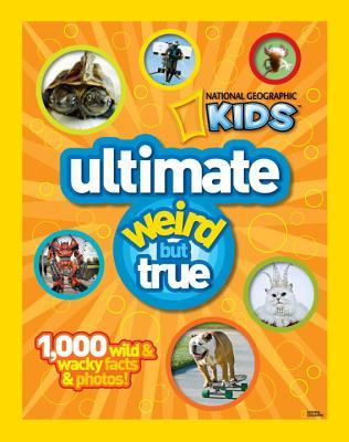 National Geographic Kids Ultimate Weird But True: 1,000 Wild & Wacky Facts & Photos! (Hardcover)
