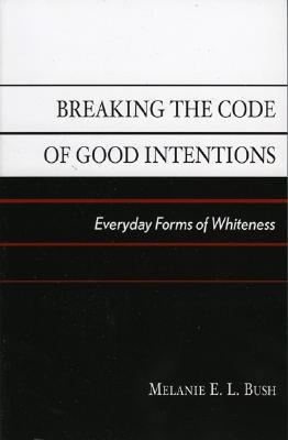 Breaking the Code of Good Intentions: Everyday Forms of Whiteness (Perspectives on a Multiracial America)